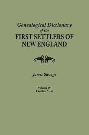 Cover of A Genealogical Dictionary of the First Settlers of New England, showing three generations of those who came before May, 1692. In four volumes. Volume IV (famiiles Sabin - Zullesh)