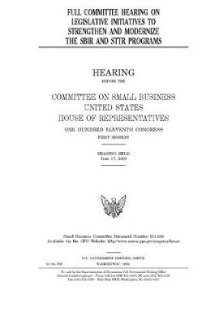 Cover of Full committee hearing on legislative initiatives to strengthen and modernize the SBIR and STTR programs