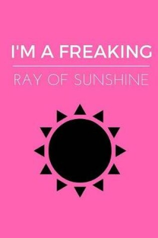 Cover of I'm A Freaking Ray Of Sunshine