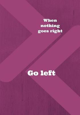 Book cover for When Nothing Goes Right Go Left
