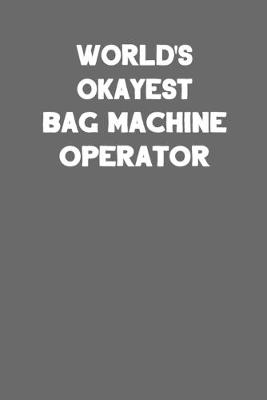 Book cover for World's Okayest Bag Machine Operator