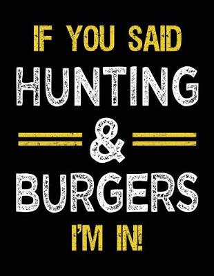 Book cover for If You Said Hunting & Burgers I'm In