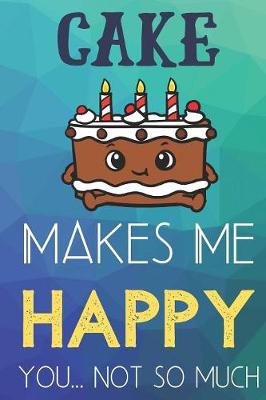 Book cover for Cake Makes Me Happy You Not So Much