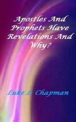 Book cover for Apostles And Prophets Have Revelation And Why?