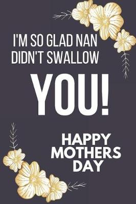 Book cover for I'm So Glad Nan Didn't Swallow You!