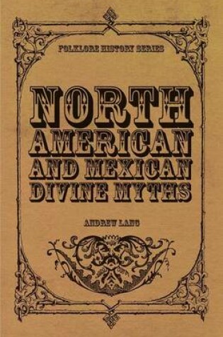 Cover of North American And Mexican Divine Myths (Folklore History Series)