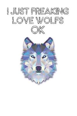 Book cover for I Just Freaking Love Wolfs Ok