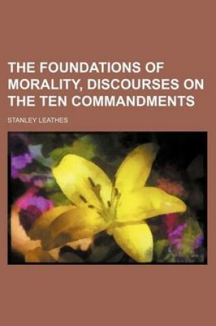 Cover of The Foundations of Morality, Discourses on the Ten Commandments