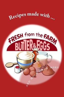 Cover of Recipes made with FRESH from the FARM Butter and Eggs... and much much more