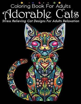 Book cover for Coloring Book For Adults Adorable Cats Stress Relieving Cat Designs For Adults Relaxation