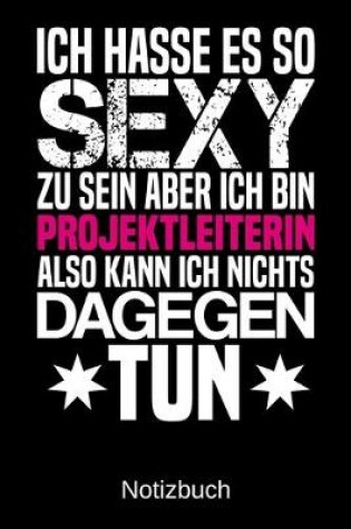 Cover of Ich hasse es so sexy zu sein aber ich bin Projektleiterin also kann ich nichts dagegen tun