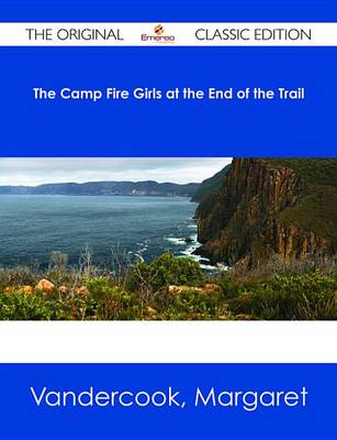 Book cover for The Camp Fire Girls at the End of the Trail - The Original Classic Edition