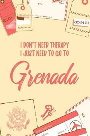 Cover of I Don't Need Therapy I Just Need To Go To Grenada