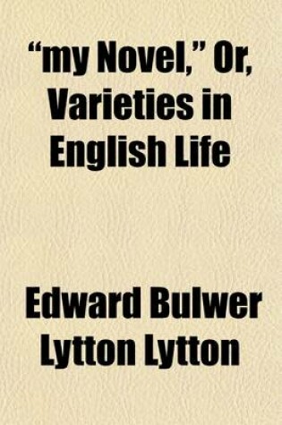 Cover of My Novel, Or, Varieties in English Life (Volume 3)