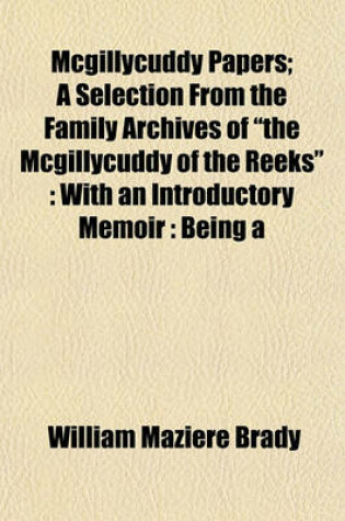 Cover of McGillycuddy Papers; A Selection from the Family Archives of "The McGillycuddy of the Reeks"