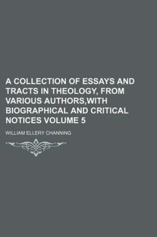 Cover of A Collection of Essays and Tracts in Theology, from Various Authors, with Biographical and Critical Notices Volume 5