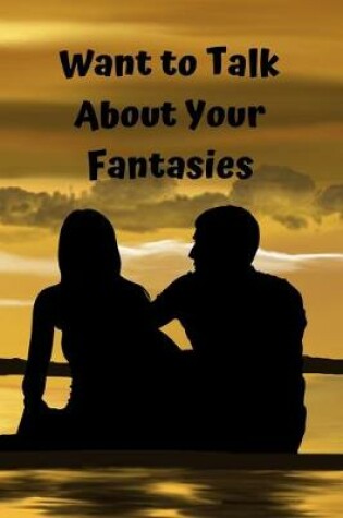 Cover of Want To Talk about your Fantasies