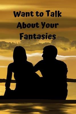 Cover of Want To Talk about your Fantasies