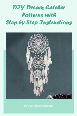 Book cover for DIY Dream Catcher Patterns with Step-by-Step Instructions