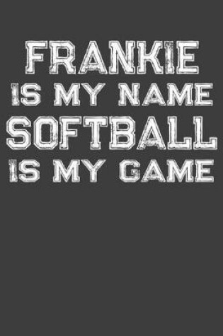Cover of Frankie Is My Name Softball Is My Game