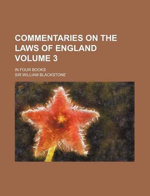 Book cover for Commentaries on the Laws of England; In Four Books Volume 3