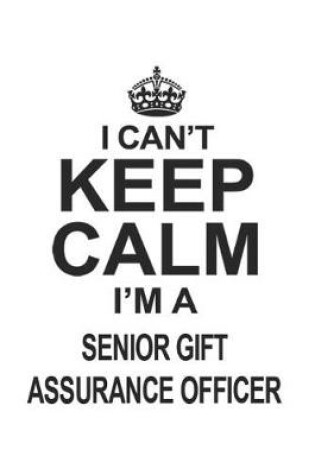 Cover of I Can't Keep Calm I'm A Senior Gift Assurance Officer