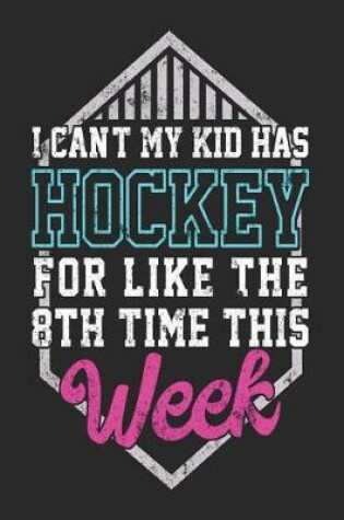 Cover of I Can't My Kid Has Hockey For Like The 8th Time This Week