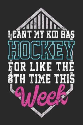 Book cover for I Can't My Kid Has Hockey For Like The 8th Time This Week