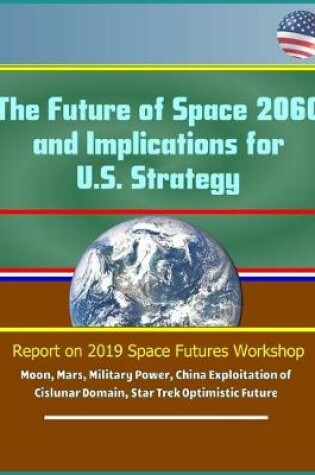 Cover of The Future of Space 2060 and Implications for U.S. Strategy
