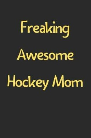 Cover of Freaking Awesome Hockey Mom