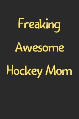 Book cover for Freaking Awesome Hockey Mom