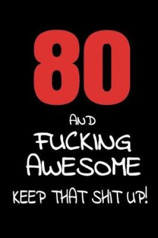 Cover of 80 And Fucking Awesome - Keep That Shit Up!