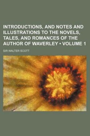 Cover of Introductions, and Notes and Illustrations to the Novels, Tales, and Romances of the Author of Waverley (Volume 1)