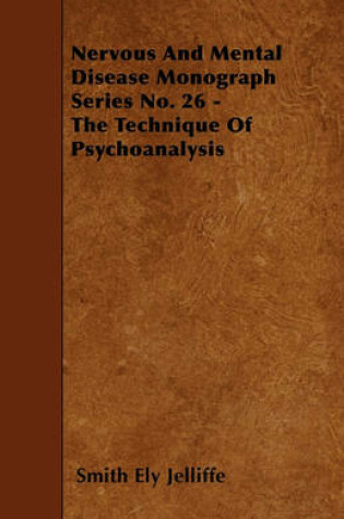 Cover of Nervous And Mental Disease Monograph Series No. 26 - The Technique Of Psychoanalysis