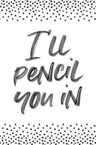 Cover of I'll Pencil You in