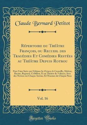 Book cover for Répertoire du Théâtre François, ou Recueil des Tragédies Et Comédies Restées au Théâtre Depuis Rotrou, Vol. 16: Pour Faire Suite aux Éditions In-Octavo de Corneille, Moliere, Racine, Regnard, Crébillon, Et au Théâtre de Voltaire; Avec des Notices sur Chaq