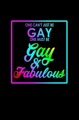 Book cover for One can't just be gay. One must be gay & fabulous