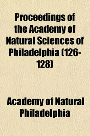 Cover of Proceedings of the Academy of Natural Sciences of Philadelphia (126-128)