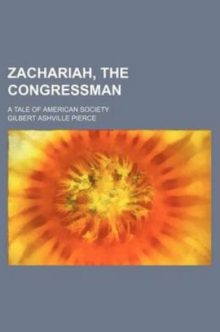 Cover of Zachariah, the Congressman; A Tale of American Society