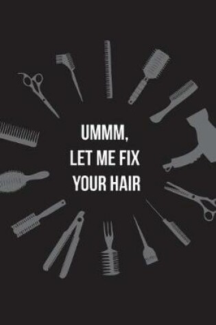 Cover of Ummm, let me fix your hair