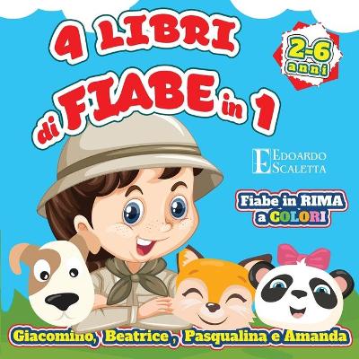 Book cover for 4 libri di FIABE in 1 - Giacomino, Beatrice, Pasqualina e Amanda - Libri di favole in rima per bambini