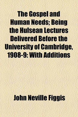 Book cover for The Gospel and Human Needs; Being the Hulsean Lectures Delivered Before the University of Cambridge, 1908-9