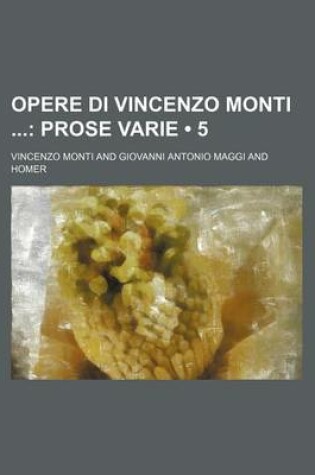 Cover of Opere Di Vincenzo Monti (5); Prose Varie