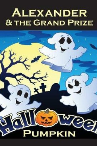 Cover of Alexander & the Grand Prize Halloween Pumpkin (Personalized Books for Children)
