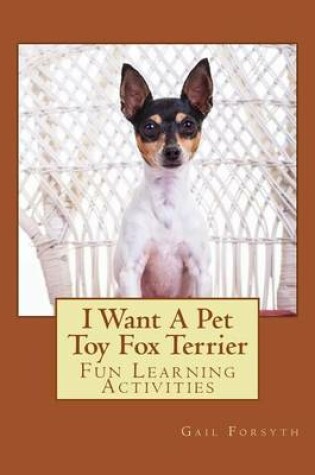 Cover of I Want A Pet Toy Fox Terrier