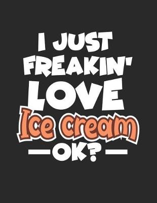 Book cover for I Just Freakin' Love Ice Cream Ok?