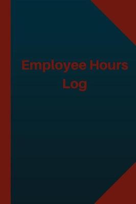 Cover of Employee Hours Log (Logbook, Journal - 124 pages 6x9 inches)