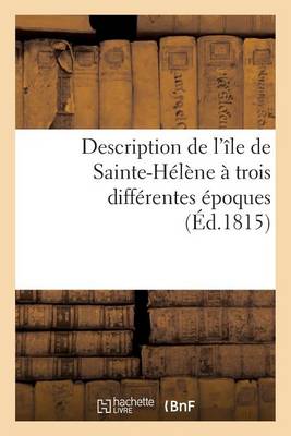 Book cover for Description de l'Île de Sainte-Hélène À Trois Différentes Époques