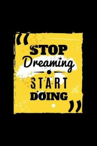 Cover of Stop Dreaming. Start Doing.