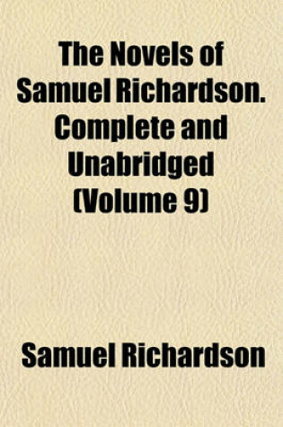 Cover of The Novels of Samuel Richardson. Complete and Unabridged (Volume 9)